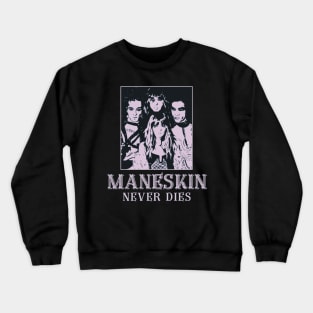 Maneskin never dies Crewneck Sweatshirt